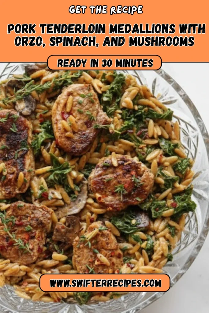 Pork tenderloin medallions with orzo, spinach, and mushrooms in creamy garlic herb sauce served in a glass bowl ready in 30 minutes.