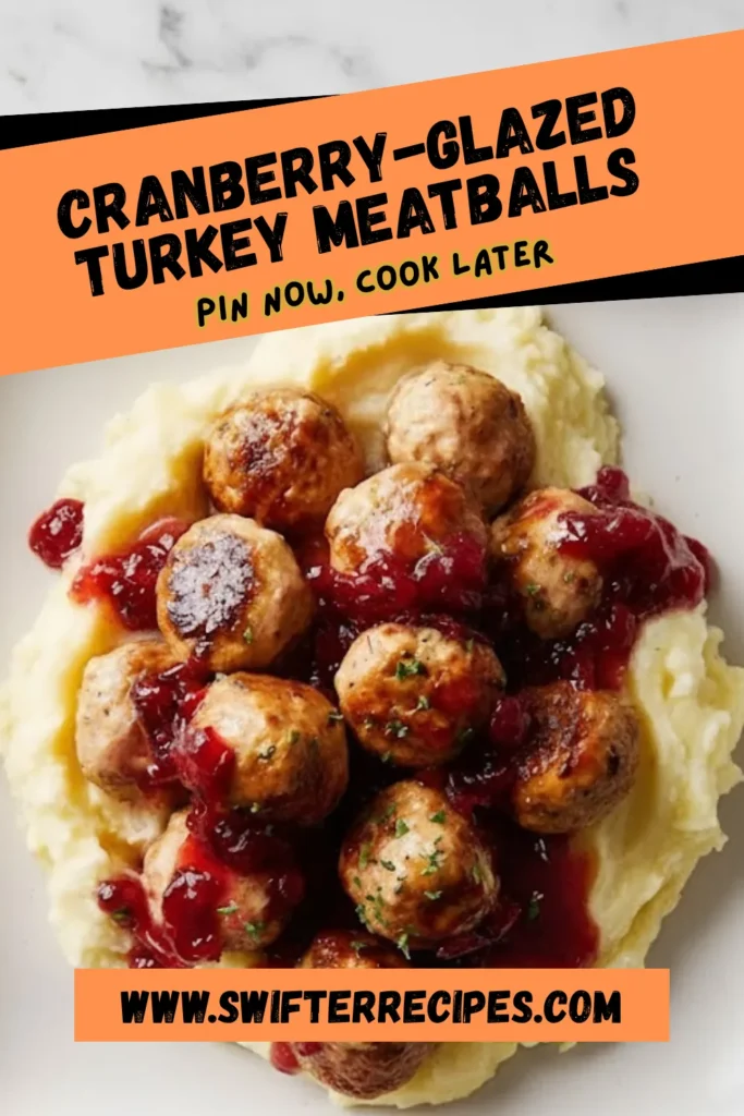 Cranberry glazed turkey meatballs with cranberry sauce over mashed potatoes on a Pinterest graphic reading Pin Now Cook Later from Swifter Recipes.