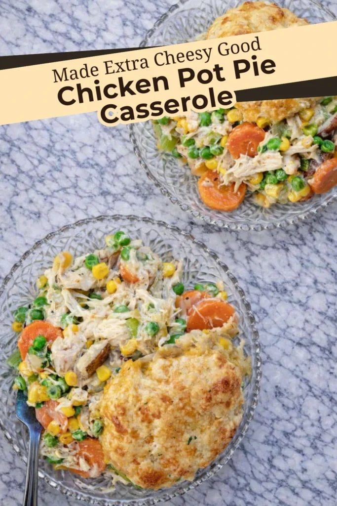 Plated servings of chicken pot pie casserole with text overlay saying made extra cheesy good