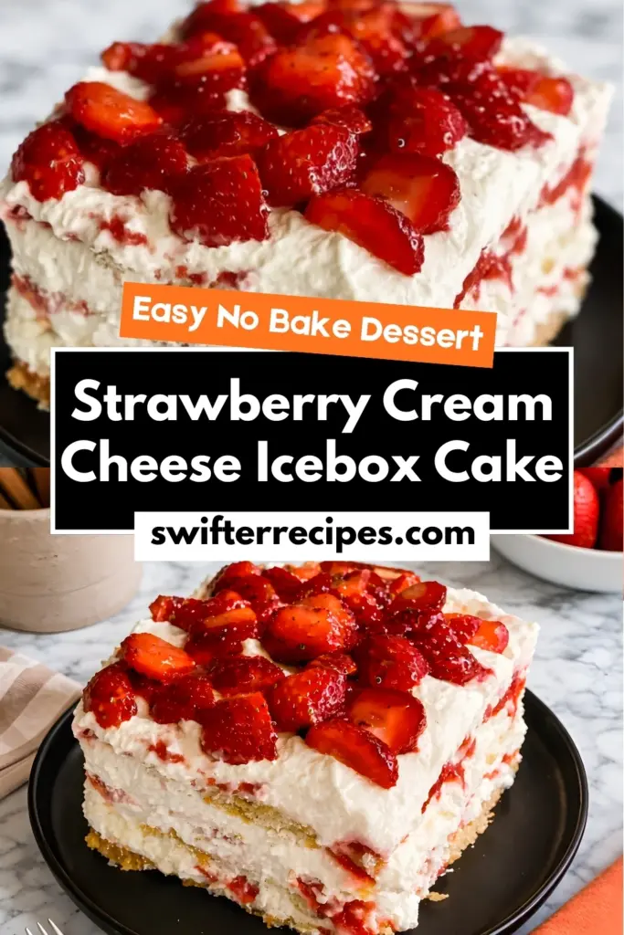 Strawberry cream cheese icebox cake with fresh strawberries and whipped layers labeled easy no bake dessert from swifterrecipes.com