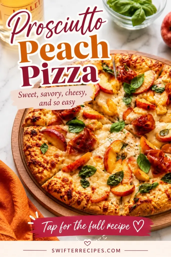 Pinterest pin for prosciutto peach pizza with melted cheese, fresh basil, juicy peach slices, crispy prosciutto, and a tap for the full recipe CTA.